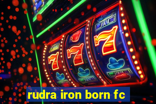 rudra iron born fc